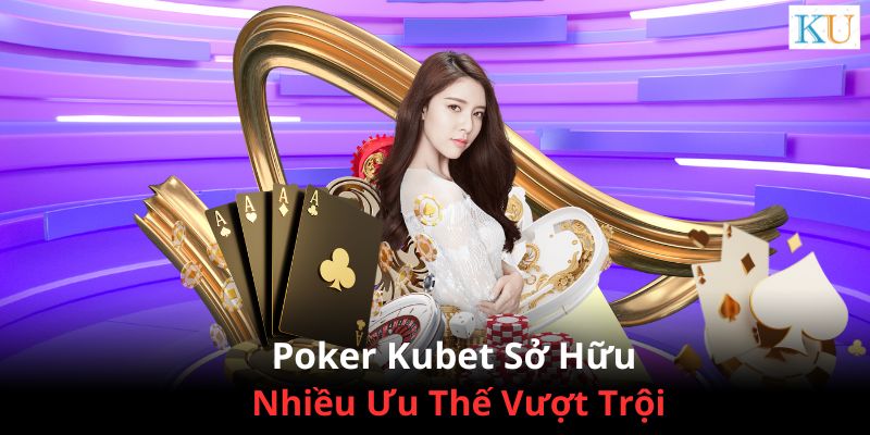 Thông tin chi tiết về tựa game bài Poker Kubet